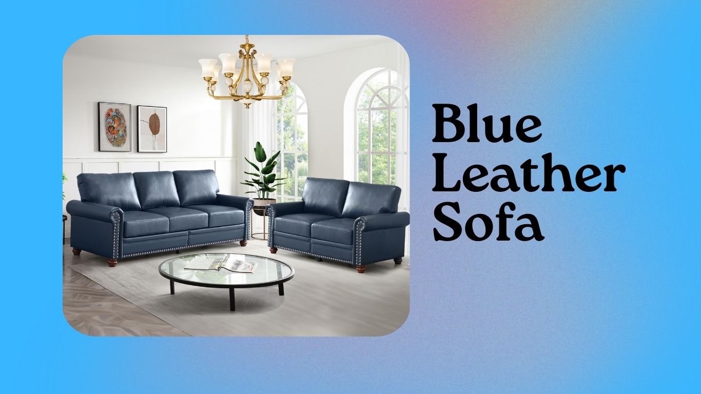 You are currently viewing Blue Leather Sofa: A Stylish Addition to Modern Living Rooms