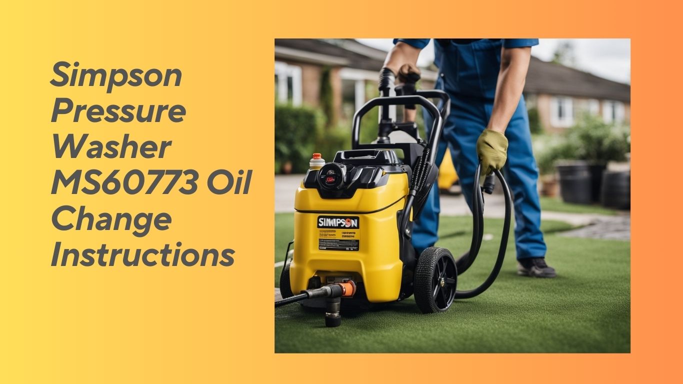 You are currently viewing Simpson Pressure Washer MS60773 Oil Change Instructions: A Step-by-Step Guide for Easy Maintenance