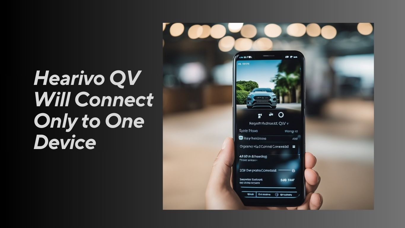 You are currently viewing Hearivo QV Will Connect Only to One Device: What You Need to Know